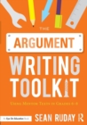 Image for The argument writing toolkit  : using mentor texts in grades 6-8