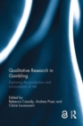 Image for Qualitative Research in Gambling : Exploring the Production and Consumption of Risk