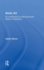 Image for Sonic art  : an introduction to electroacoustic music composition