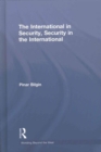Image for The international in security, security in the international