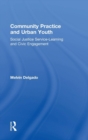 Image for Community practice and urban youth  : social justice service-learning and civic engagement