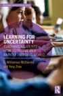 Image for Learning for uncertainty  : teaching students in a rapidly evolving world