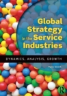 Image for Global strategy in the service industries  : dynamics, analysis, growth