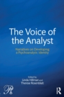 Image for The voice of the analyst  : narratives on developing a psychoanalytic identity