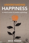 Image for Understanding happiness  : a critical review of positive psychology