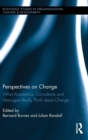 Image for Perspectives on change  : what academics, consultants and managers really think about change