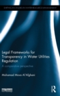 Image for Legal frameworks for transparency in water utilities regulation  : a comparative perspective