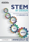Image for STEM by design  : strategies and activities for grades 4-8