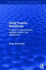 Image for Child trauma handbook  : a guide for helping trauma-exposed children and adolescents