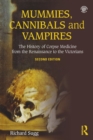 Image for Mummies, cannibals and vampires  : the history of corpse medicine from the Renaissance to the Victorians