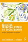 Image for Addiction, behavioural change and social identity  : the path to resilience and recovery