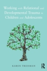 Image for Working with Relational and Developmental Trauma in Children and Adolescents