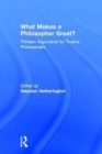 Image for What makes a philosopher great?  : thirteen arguments for twelve philosophers