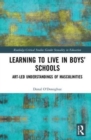 Image for Learning to live in boys&#39; schools  : art-led understandings of masculinities