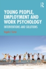 Image for Young people, employment and work psychology  : interventions and solutions