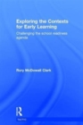 Image for Exploring the contexts for early learning  : challenging the school readiness agenda