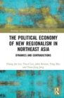 Image for Political economy of new regionalism in Northeast Asia  : dynamics and contradictions