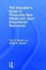 Image for The Educator&#39;s Guide to Producing New Media and Open Educational Resources