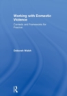 Image for Working with domestic violence  : contexts and frameworks for practice