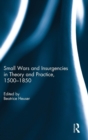 Image for Small Wars and Insurgencies in Theory and Practice, 1500-1850