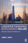 Image for Understanding intelligence failure  : warning, response and deterrence