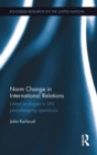 Image for Norm change in international relations  : linked ecologies in UN peacekeeping operations