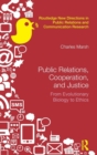 Image for Public relations, cooperation, and justice  : from evolutionary biology to ethics