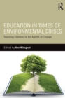 Image for Education in times of environmental crises  : teaching children to be agents of change
