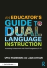 Image for An Educator&#39;s Guide to Dual Language Instruction : Increasing Achievement and Global Competence, K–12