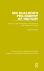 Image for Ibn Khaldun&#39;s philosophy of history  : a study in the philosophic foundation of the science of culture