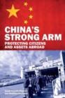 Image for China&#39;s strong arm  : protecting citizens and assets abroad