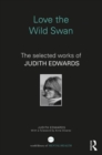 Image for Love the wild swan  : the selected works of Judith Edwards