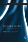 Image for Rethinking Drug Use in Sport : Why the war will never be won