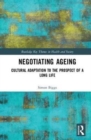 Image for Negotiating ageing  : cultural adaptation to the prospect of a long life