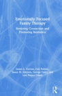 Image for Emotionally focused family therapy  : restoring connection and promoting resilience