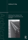 Image for Writing the global city  : globalisation, postcolonialism and the urban