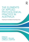 Image for The elements of applied psychological practice in Australia  : preparing for the National Psychology Exam