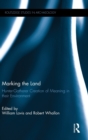 Image for Marking the land  : hunter-gatherer creation of meaning in their environment