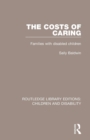 Image for The costs of caring  : families with disabled children