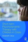Image for Short-term Psychodynamic Therapy with Children in Crisis