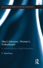 Image for Men&#39;s intrusion, women&#39;s embodiment  : a critical analysis of street harassment