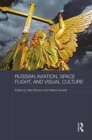 Image for Russian Aviation, Space Flight and Visual Culture