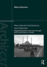 Image for New Islamist architecture and urbanism  : negotiating nation and Islam through built environment in Turkey