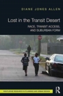 Image for Lost in the transit desert  : race, transit access, and suburban form