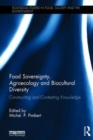 Image for Food Sovereignty, Agroecology and Biocultural Diversity : Constructing and contesting knowledge
