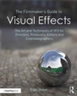 Image for The filmmaker&#39;s guide to visual effects  : the art and techniques of VFX for directors, producers, editors and cinematographers