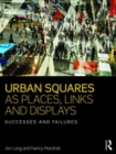 Image for Urban squares as places, links and displays  : successes and failures