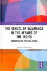 Image for The School of Salamanca in the affairs of the Indies  : barbarism and political order