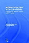 Image for Multiple Perspectives in Persistent Bullying : Capturing and listening to young people’s voices