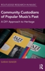 Image for Community custodians of popular music&#39;s past  : a DIY approach to heritage
